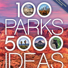 Access EBOOK 📂 100 Parks, 5,000 Ideas: Where to Go, When to Go, What to See, What to