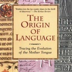[ACCESS] [EBOOK EPUB KINDLE PDF] The Origin of Language: Tracing the Evolution of the Mother Tongue