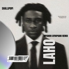 Shallipopi-Laho(Mpianoh Afropiano Remix)
