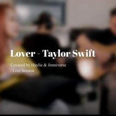 LOVER - Taylor Swift (cover by Haylie and Jimw) - LIVE SESSION (Remixed, Remastered)