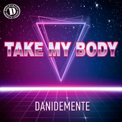TAKE MY BODY (EXTENDED MIX) FREE DOWNLOAD