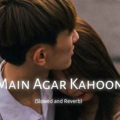 Mai Agar Kahoon ( Slowed and Reverb )