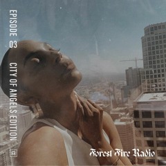 Forest Fire Radio Episode 3: City of Angels Edition