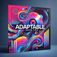 ADAPTABLE - SAVE YOU