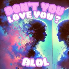 ALOL - Don't You Love You