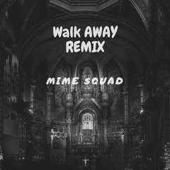 Walk Away - Mime Squad Remix (Radio Edit)