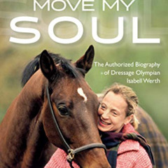 READ EBOOK 📕 Four Legs Move My Soul: The Authorized Biography of Dressage Olympian I