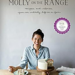 Read EBOOK 📰 Molly on the Range: Recipes and Stories from An Unlikely Life on a Farm