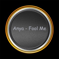 Anya - Fool Me