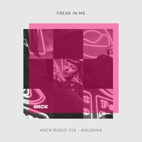 4NC¥ Radio 014 - Freak In Me Mix By Anushka Menon