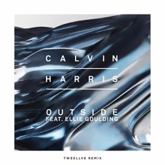 Calvin Harris - Outside ft. Ellie Goulding (Tweellve Remix)