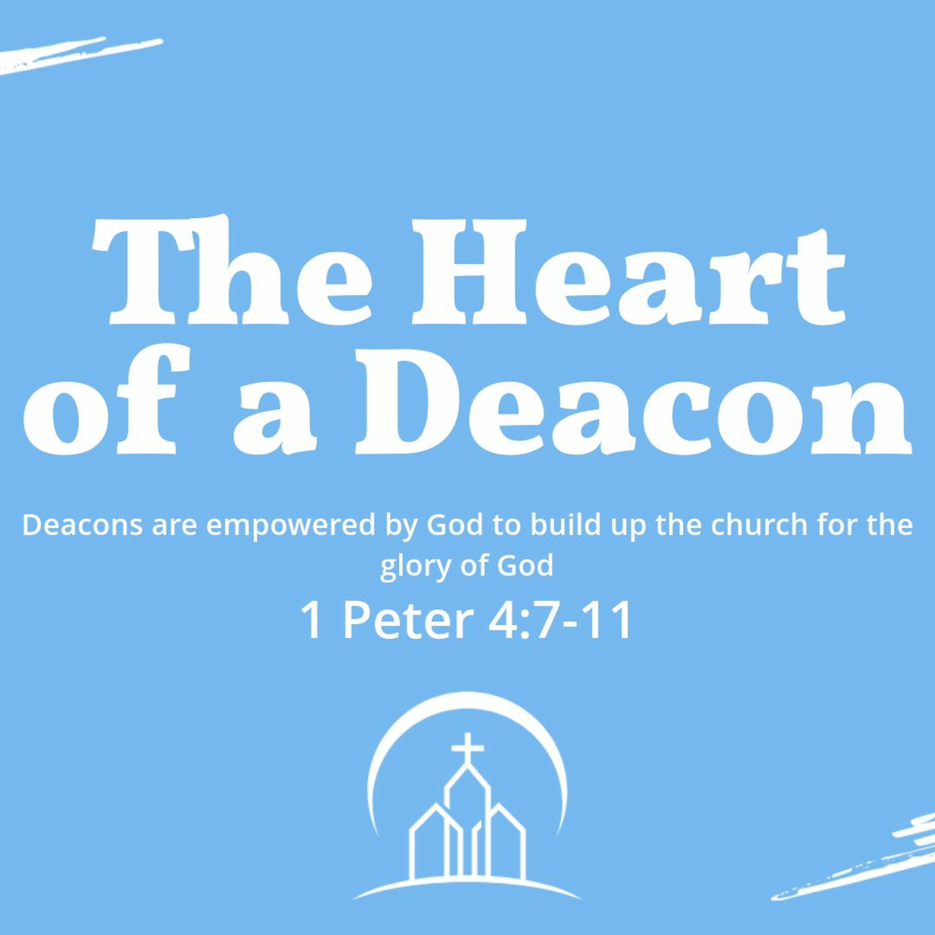The Heart of a Deacon (1 Peter 4:7-11)