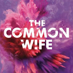 VIEW EPUB 📤 The Common Wife: Getting Lost, Dancing Naked and Collecting Seashells by