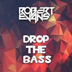 Robert Evans - Drop The Bass [FREE DOWNLOAD = Full Track]