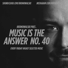 kkonowalski pres. Music Is The Answer #40