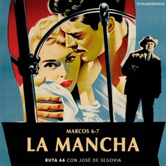 Marcos 6 - 7(La Mancha)- Ruta 66 con José de Segovia