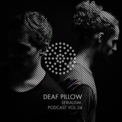 Serialism Podcast Vol. 34 - Deaf Pillow