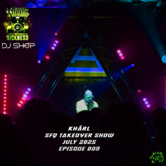 KHÄRL / SFQ SHOW #9 ON TOXIC SICKNESS / JULY / 2025