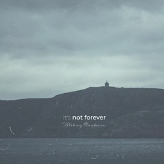 It's Not Forever