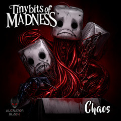 Tiny bits of Madness - Chaos (Preview)