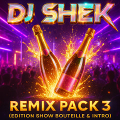 DJ Shek – Remix Pack 3 (Edition Show Bouteille & Intro)
