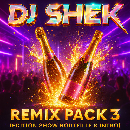 DJ Shek – Remix Pack 3 (Edition Show Bouteille & Intro)