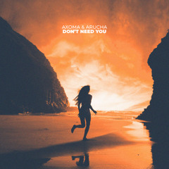 Axoma & Arucha - Don't Need You