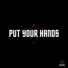 PUT YOUR HANDS