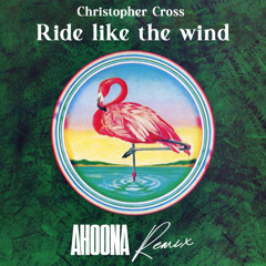 Christopher Cross - Ride like the wind (Ahoona cover remix)