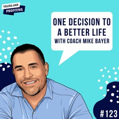 #123: One Decision To a Better Life with Coach Mike Bayer