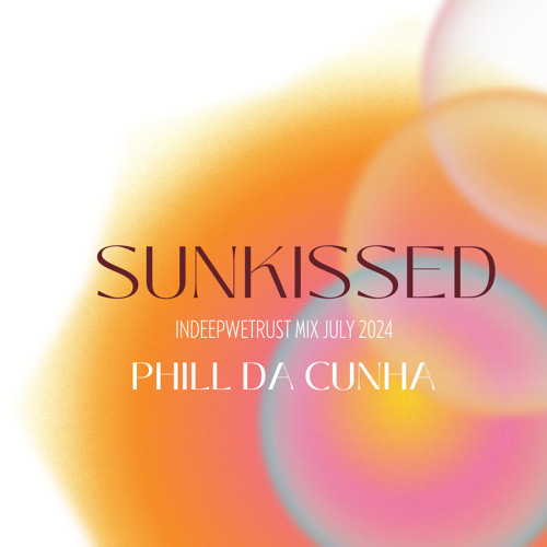 SUNKISSED -  INDEEPWETRUST JULY 2024 - PHILL DA CUNHA