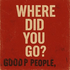 good-people,-where-did-you-go?-(remastered) 2.mp3