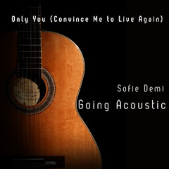 Only you (Convince me to live again) [Acoustic Version]