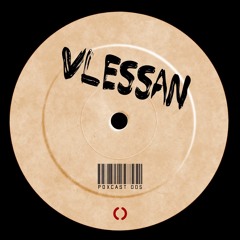 POXCAST #005 || VLESSAN ||