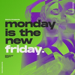 DeeVu Presents: Monday Is The New Friday