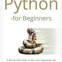 [E-book% Python for Beginners: A Step-by-Step Guide to Ease into Programming and Boost Your An