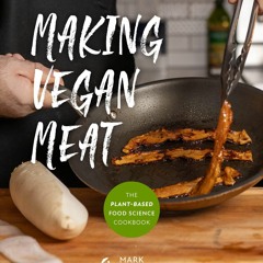 READ Making Vegan Meat: The Plant-Based Food Science Cookbook (Plant-Based Protein, Vegeta