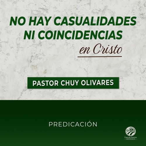 Chuy Olivares - No hay casualidades ni coincidencias en Cristo