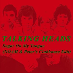 Talking Heads - Sugar On My Tongue (NOAM & Peter Clubhouse Edit) [FREE DOWNLOAD]
