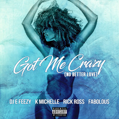 Got Me Crazy (No Better Love) [feat. K Michelle, Rick Ross, Fabolous]