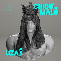 CHICO MALO - UZAY  // 31/05