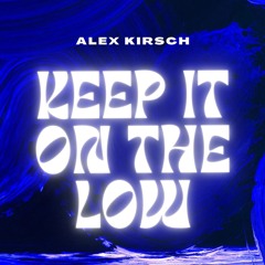 Alex Kirsch - Keep It On The Low