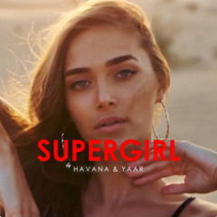 Andreea Bostanica x HAVANA & Yaar - Supergirl (Creative Ades Remix)