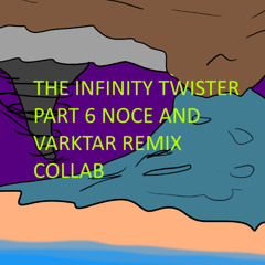 The Infinity Twister Part 6 Noce And Varktar Remix Collab