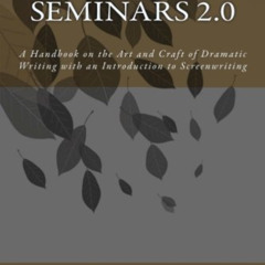 Access EPUB 💏 Playwriting Seminars 2.0: A Handbook on the Art and Craft of Dramatic