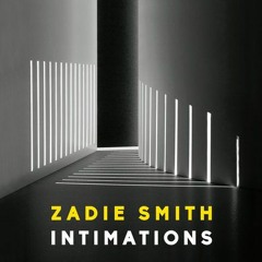 Intimations—Six Essays By Zadie Smith (Audiobook Excerpt)