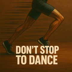 DON'T STOP TO DANCE - BR4ZE