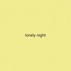 LONELY NIGHT