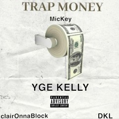 Trap Money(Prod. YGE KELLY)ft. DKL x Mickey