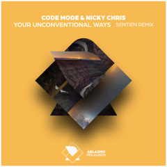 Code Mode & Nicky Chris - Your Unconventional Ways (Sentien Extended Remix)